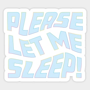 Please Let Me Sleep Sticker